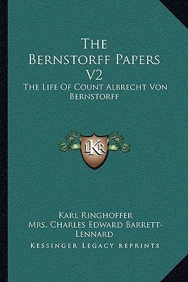 The Bernstorff Papers V2: The Life Of Count Albrecht Von Bernstorff