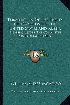 Termination Of The Treaty Of 1832 Between The United States And Russia: Hearing Before The Committee On Foreign Affairs