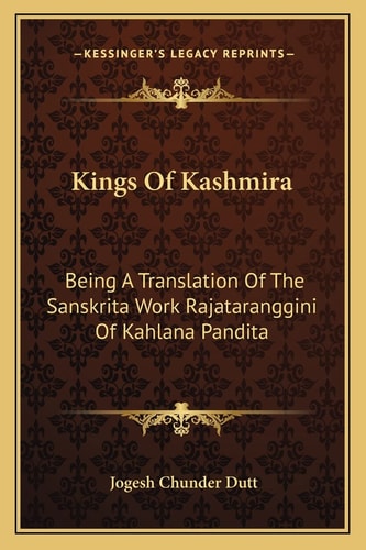 Kings Of Kashmira: Being A Translation Of The Sanskrita Work Rajataranggini Of Kahlana Pandita