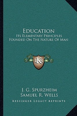 Education: Its Elementary Principles Founded On The Nature Of Man