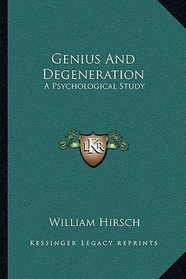 Genius And Degeneration: A Psychological Study