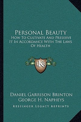 Personal Beauty: How To Cultivate And Preserve It In Accordance With The Laws Of Health