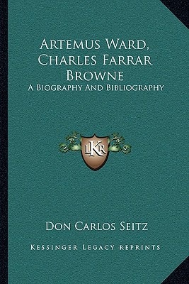 Artemus Ward, Charles Farrar Browne: A Biography And Bibliography