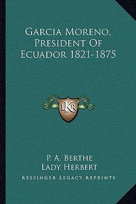 Garcia Moreno, President Of Ecuador 1821-1875