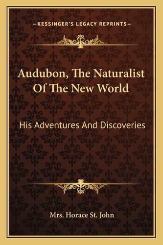 Audubon, The Naturalist Of The New World: His Adventures And Discoveries
