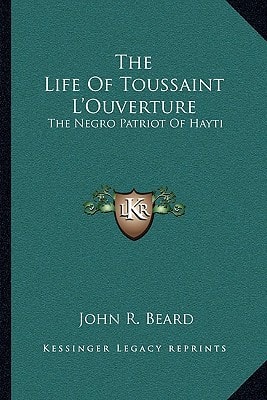 The Life Of Toussaint L'Ouverture: The Negro Patriot Of Hayti