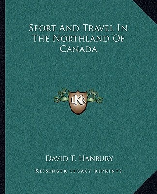 Sport And Travel In The Northland Of Canada