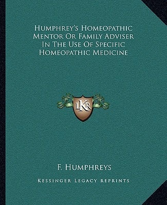 Humphrey's Homeopathic Mentor Or Family Adviser In The Use Of Specific Homeopathic Medicine