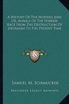 A History Of The Modern Jews Or, Annals Of The Hebrew Race From The Destruction Of Jerusalem To The Present Time