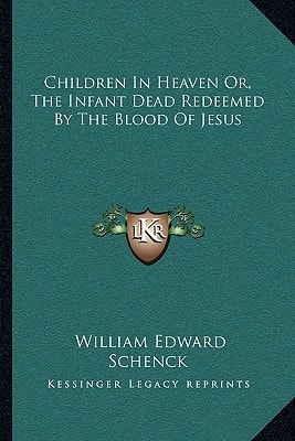 Children In Heaven Or, The Infant Dead Redeemed By The Blood Of Jesus