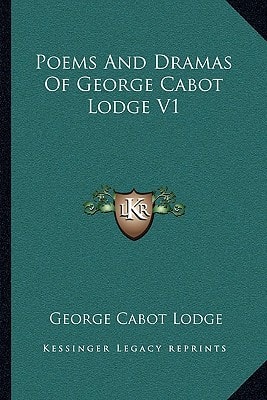 Poems And Dramas Of George Cabot Lodge V1