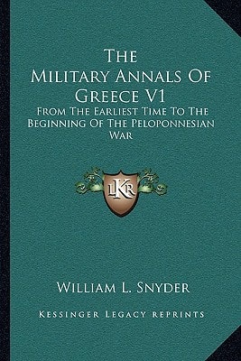 The Military Annals Of Greece V1: From The Earliest Time To The Beginning Of The Peloponnesian War