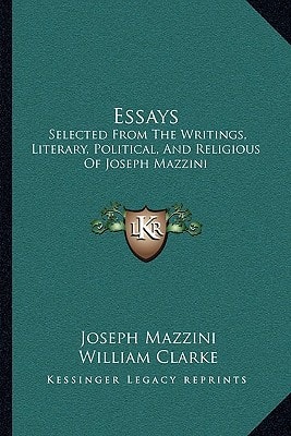 Essays: Selected From The Writings, Literary, Political, And Religious Of Joseph Mazzini