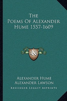 The Poems Of Alexander Hume 1557-1609