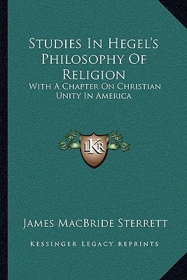 Studies In Hegel's Philosophy Of Religion: With A Chapter On Christian Unity In America