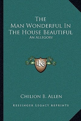 The Man Wonderful In The House Beautiful: An Allegory