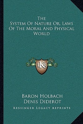 The System Of Nature Or, Laws Of The Moral And Physical World