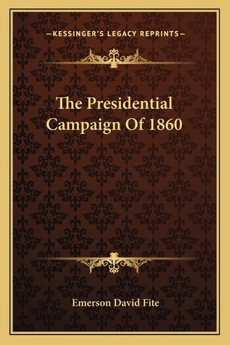The Presidential Campaign Of 1860