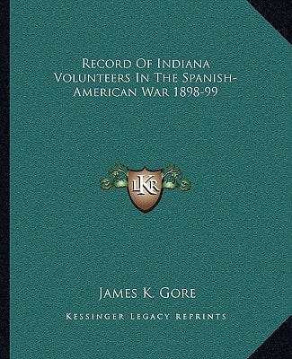 Record Of Indiana Volunteers In The Spanish-American War 1898-99