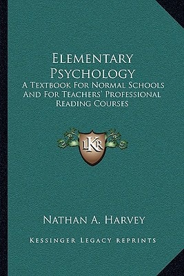 Elementary Psychology: A Textbook For Normal Schools And For Teachers' Professional Reading Courses