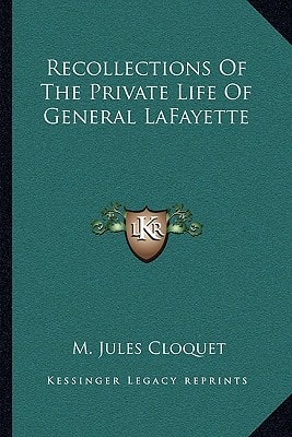 Recollections Of The Private Life Of General LaFayette