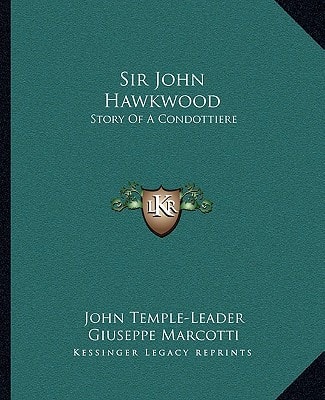 Sir John Hawkwood: Story Of A Condottiere