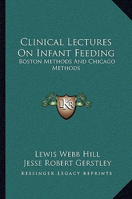 Clinical Lectures On Infant Feeding: Boston Methods And Chicago Methods