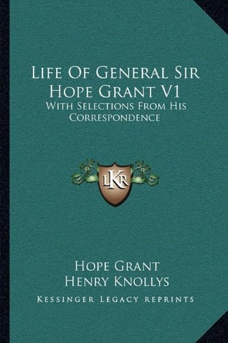 Life Of General Sir Hope Grant V1: With Selections From His Correspondence