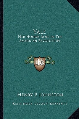 Yale: Her Honor-Roll In The American Revolution