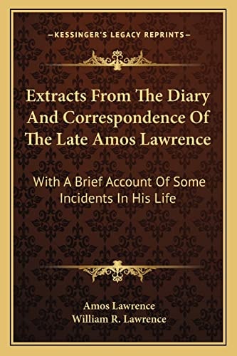 Extracts From The Diary And Correspondence Of The Late Amos Lawrence: With A Brief Account Of Some Incidents In His Life