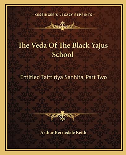 The Veda Of The Black Yajus School: Entitled Taittiriya Sanhita, Part Two: Kandas IV-VII