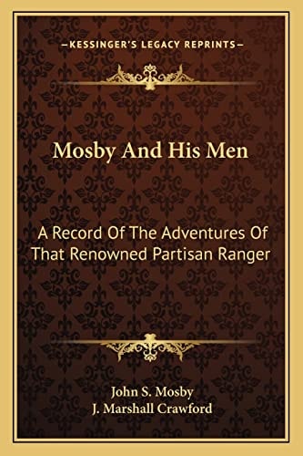 Mosby And His Men: A Record Of The Adventures Of That Renowned Partisan Ranger