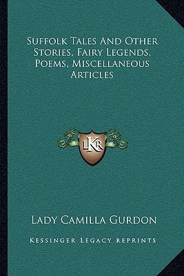 Suffolk Tales And Other Stories, Fairy Legends, Poems, Miscellaneous Articles