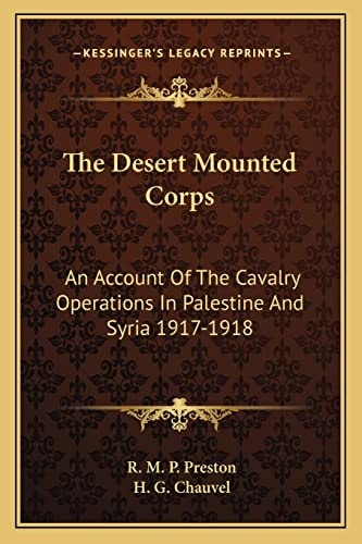 The Desert Mounted Corps: An Account Of The Cavalry Operations In Palestine And Syria 1917-1918