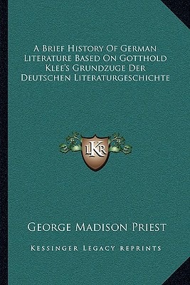 A Brief History Of German Literature Based On Gotthold Klee's Grundzuge Der Deutschen Literaturgeschichte
