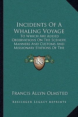 Incidents Of A Whaling Voyage: To Which Are Added Observations On The Scenery, Manners And Customs And Missionary Stations Of The Sandwich And Society Islands