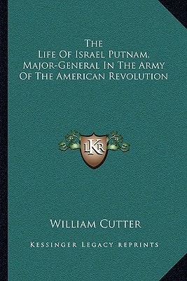 The Life Of Israel Putnam, Major-General In The Army Of The American Revolution