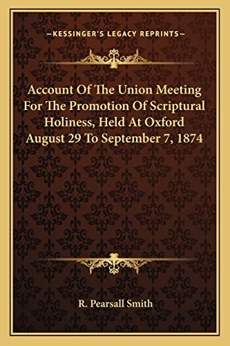 Account Of The Union Meeting For The Promotion Of Scriptural Holiness, Held At Oxford August 29 To September 7, 1874