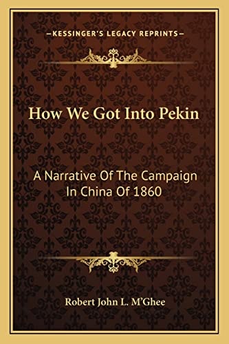 How We Got Into Pekin: A Narrative Of The Campaign In China Of 1860