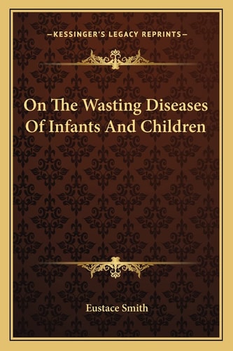 On The Wasting Diseases Of Infants And Children