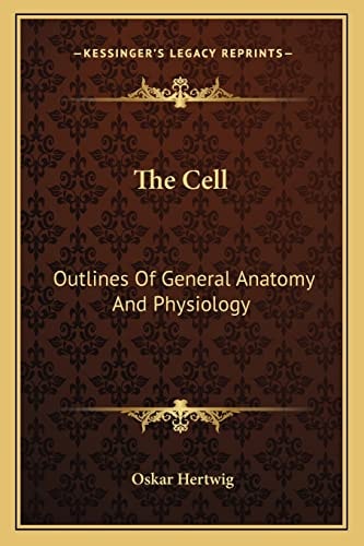 The Cell: Outlines Of General Anatomy And Physiology