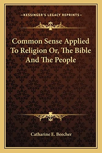 Common Sense Applied To Religion Or, The Bible And The People