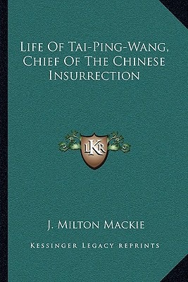 Life Of Tai-Ping-Wang, Chief Of The Chinese Insurrection