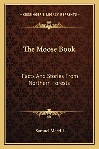The Moose Book: Facts And Stories From Northern Forests