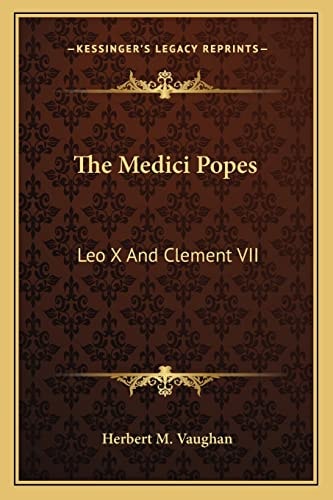 The Medici Popes: Leo X And Clement VII
