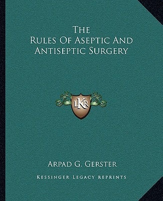 The Rules Of Aseptic And Antiseptic Surgery