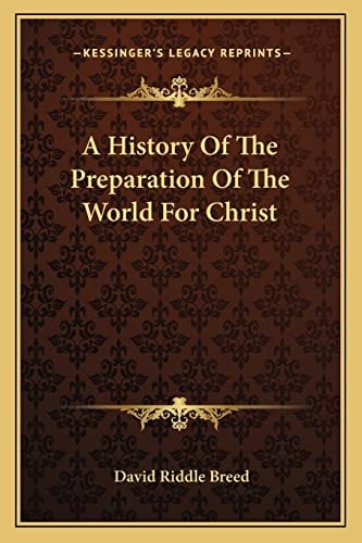 A History Of The Preparation Of The World For Christ