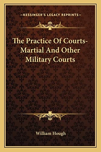 The Practice Of Courts-Martial And Other Military Courts