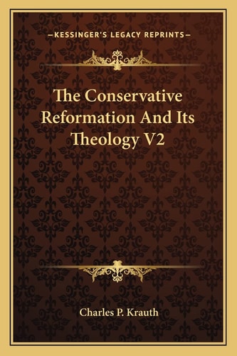 The Conservative Reformation And Its Theology V2