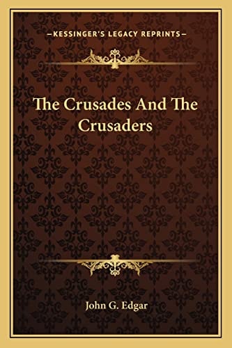 The Crusades And The Crusaders